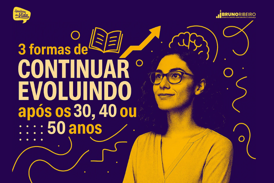 Mulher usando óculos, olhando para cima, com elementos gráficos de aprendizado e evolução ao fundo. Texto em destaque: "3 formas de continuar evoluindo após os 30, 40 ou 50 anos". Fundo roxo com elementos gráficos em amarelo. Logo "Sabedoria de Vida" no canto superior esquerdo e "Bruno Ribeiro - Desenvolvimento, Performance e Liderança" no canto superior direito.